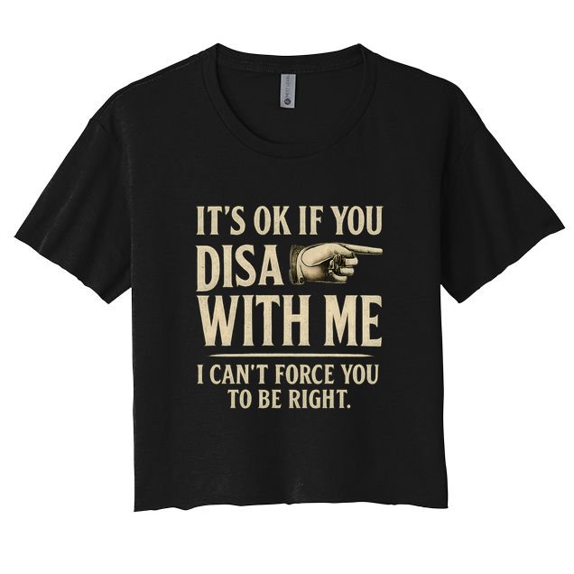 It's OK If You Disagree With Me Crop Top