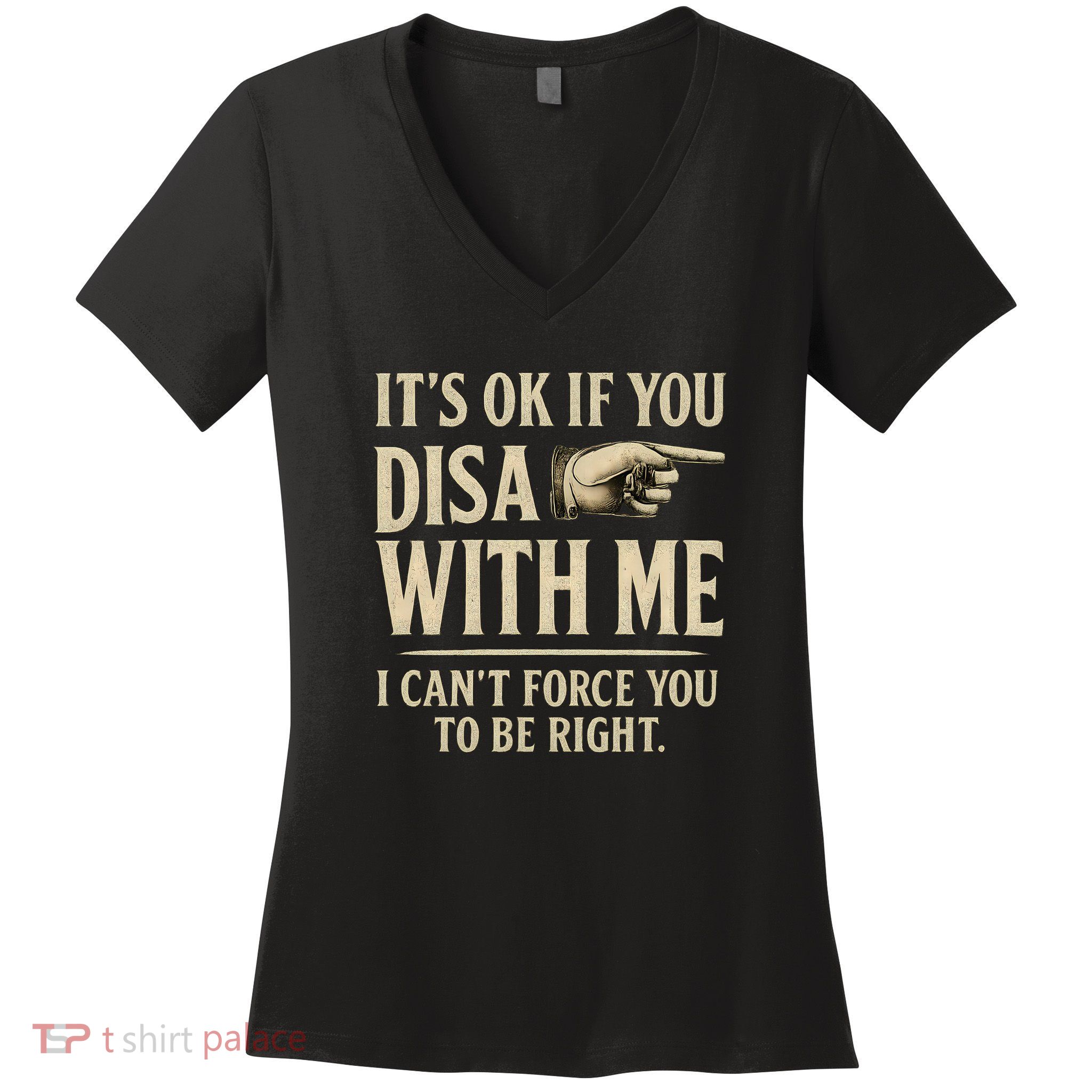 It's OK If You Disagree With Me Women's V-Neck T-Shirt