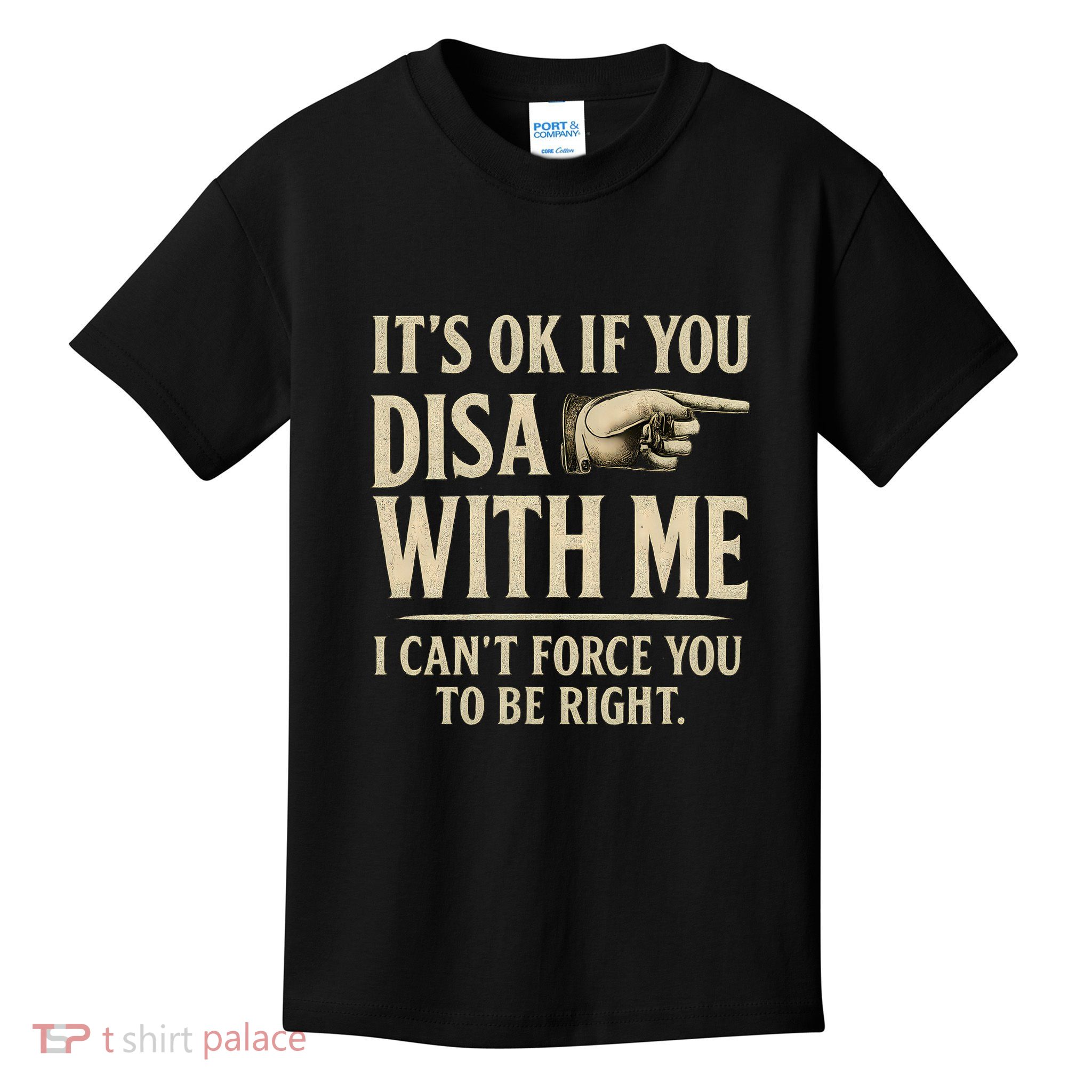 It's OK If You Disagree With Me Kids T-Shirt