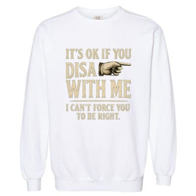 It's OK If You Disagree With Me Garment-Dyed Sweatshirt