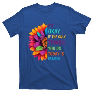 Its Okay If The Only Thing You Do Today Is Breathe Suicide T-Shirt