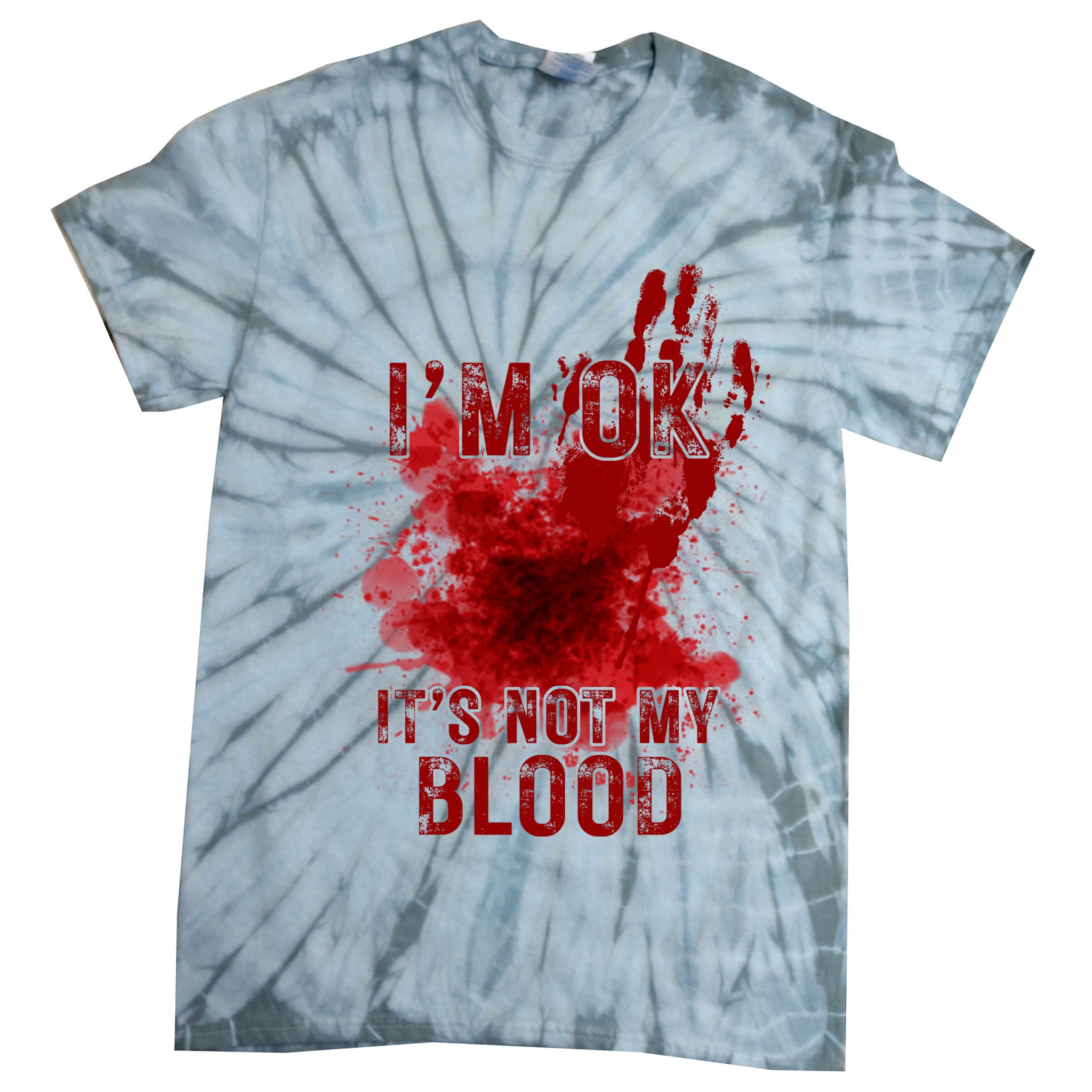 Im Ok Its Not My Blood Funny Halloween Zombie Tie-Dye T-Shirt