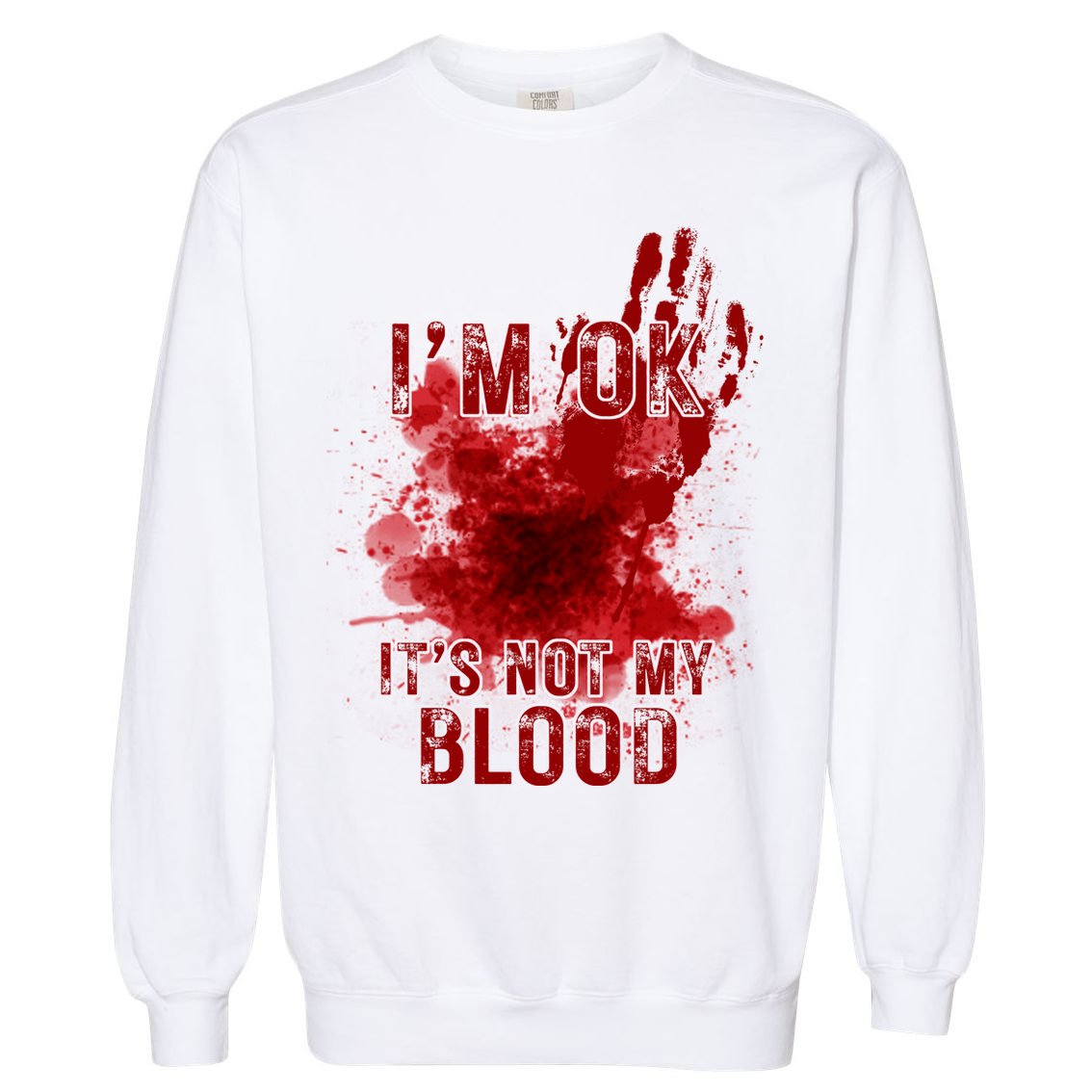 Im Ok Its Not My Blood Funny Halloween Zombie Garment-Dyed Sweatshirt