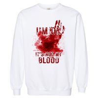 Im Ok Its Not My Blood Funny Halloween Zombie Garment-Dyed Sweatshirt