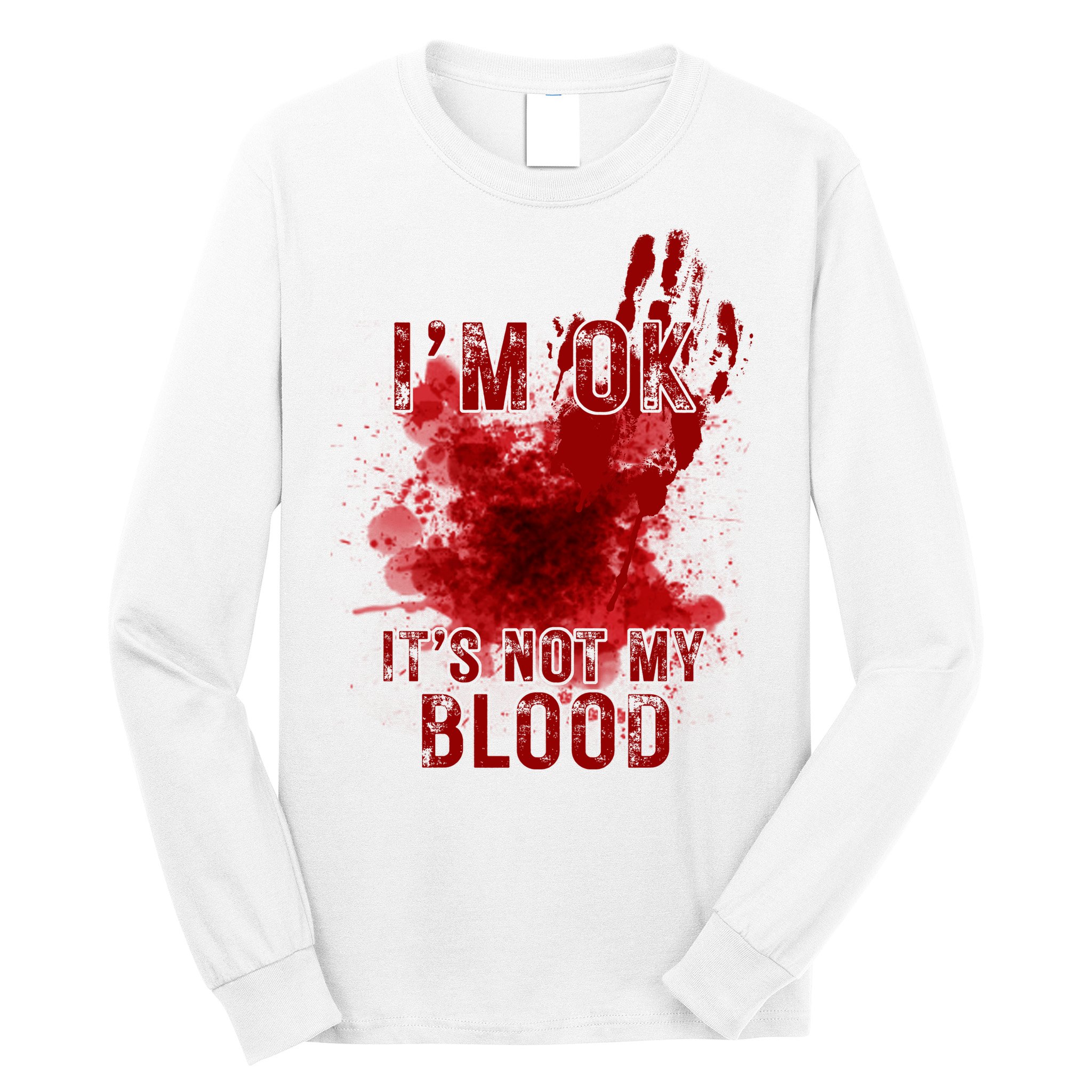 Im Ok Its Not My Blood Funny Halloween Zombie Long Sleeve Shirt