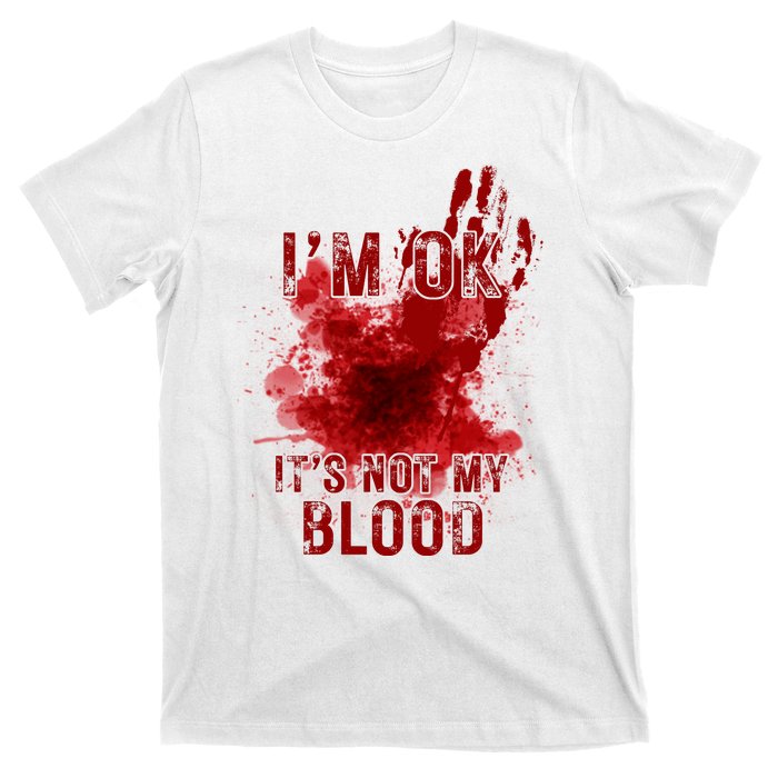 Im Ok Its Not My Blood Funny Halloween Zombie T-Shirt