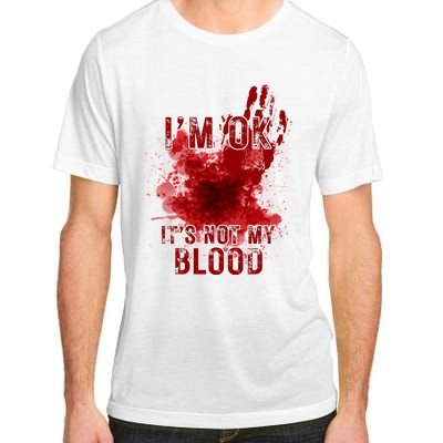 Im Ok Its Not My Blood Funny Halloween Zombie Adult ChromaSoft Performance T-Shirt