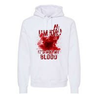 Im Ok Its Not My Blood Funny Halloween Zombie Premium Hoodie