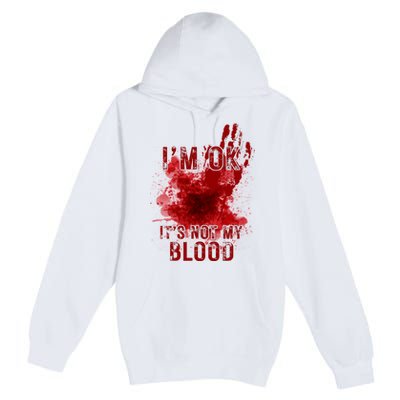 Im Ok Its Not My Blood Funny Halloween Zombie Premium Pullover Hoodie