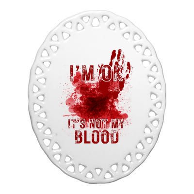 Im Ok Its Not My Blood Funny Halloween Zombie Ceramic Oval Ornament