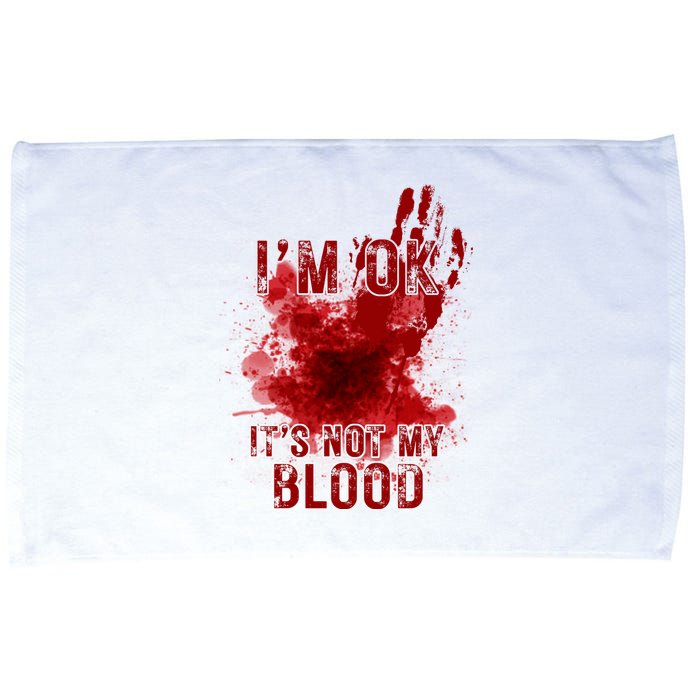 Im Ok Its Not My Blood Funny Halloween Zombie Microfiber Hand Towel