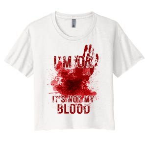 Im Ok Its Not My Blood Funny Halloween Zombie Women's Crop Top Tee