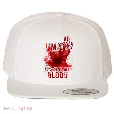 Im Ok Its Not My Blood Funny Halloween Zombie Wool Snapback Cap
