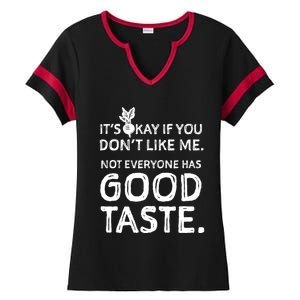 ItS Okay If You DonT Like Me. Not Everyone Has Good Taste Ladies Halftime Notch Neck Tee