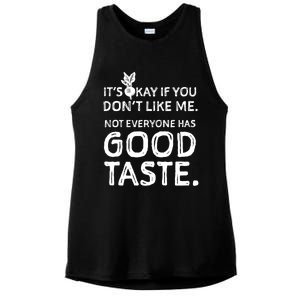 ItS Okay If You DonT Like Me. Not Everyone Has Good Taste Ladies PosiCharge Tri-Blend Wicking Tank