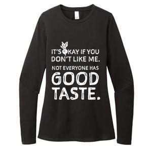 ItS Okay If You DonT Like Me. Not Everyone Has Good Taste Womens CVC Long Sleeve Shirt