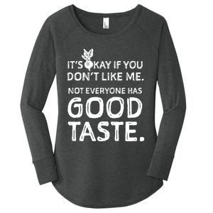 ItS Okay If You DonT Like Me. Not Everyone Has Good Taste Women's Perfect Tri Tunic Long Sleeve Shirt