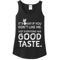 ItS Okay If You DonT Like Me. Not Everyone Has Good Taste Ladies Essential Tank