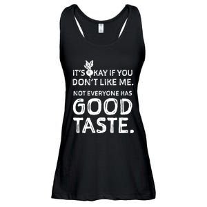 ItS Okay If You DonT Like Me. Not Everyone Has Good Taste Ladies Essential Flowy Tank