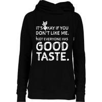 ItS Okay If You DonT Like Me. Not Everyone Has Good Taste Womens Funnel Neck Pullover Hood