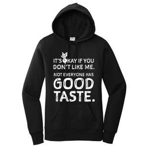 ItS Okay If You DonT Like Me. Not Everyone Has Good Taste Women's Pullover Hoodie