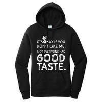 ItS Okay If You DonT Like Me. Not Everyone Has Good Taste Women's Pullover Hoodie