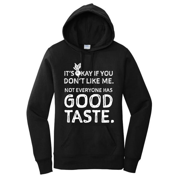 ItS Okay If You DonT Like Me. Not Everyone Has Good Taste Women's Pullover Hoodie