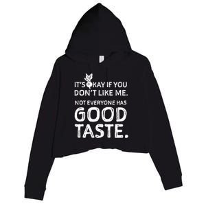 ItS Okay If You DonT Like Me. Not Everyone Has Good Taste Crop Fleece Hoodie