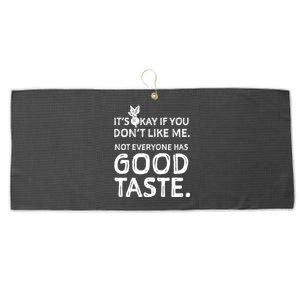 ItS Okay If You DonT Like Me. Not Everyone Has Good Taste Large Microfiber Waffle Golf Towel