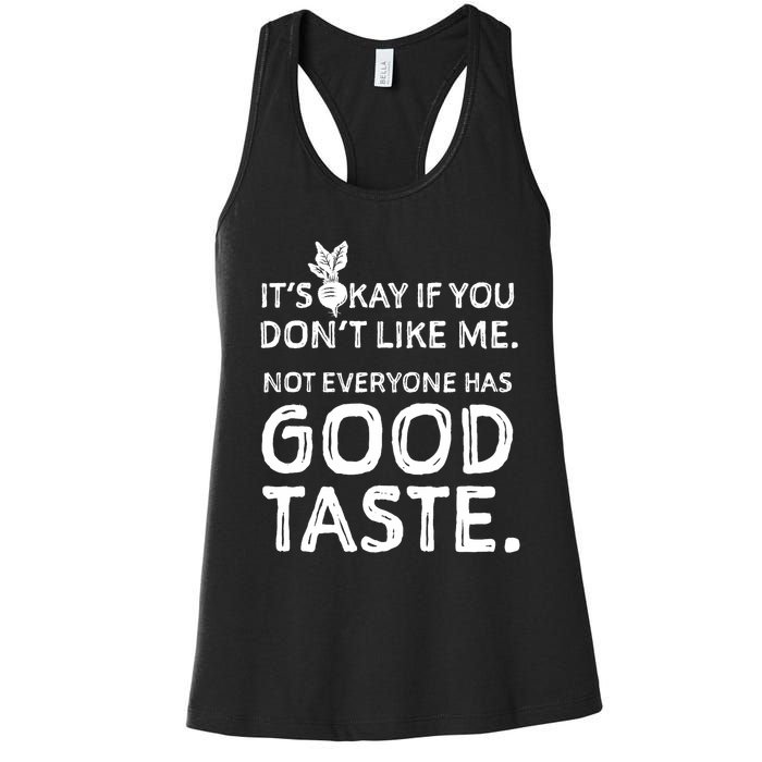 ItS Okay If You DonT Like Me. Not Everyone Has Good Taste Women's Racerback Tank