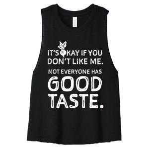 ItS Okay If You DonT Like Me. Not Everyone Has Good Taste Women's Racerback Cropped Tank