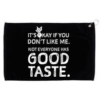 ItS Okay If You DonT Like Me. Not Everyone Has Good Taste Grommeted Golf Towel