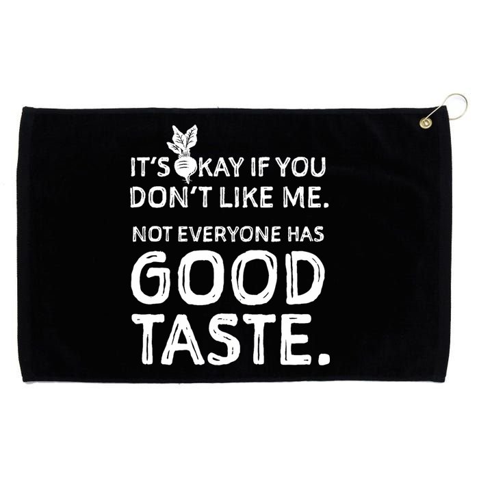 ItS Okay If You DonT Like Me. Not Everyone Has Good Taste Grommeted Golf Towel