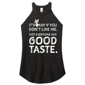 ItS Okay If You DonT Like Me. Not Everyone Has Good Taste Women's Perfect Tri Rocker Tank