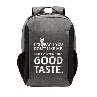 ItS Okay If You DonT Like Me. Not Everyone Has Good Taste Vector Backpack