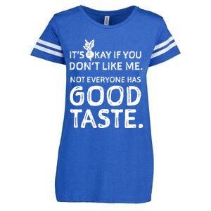 ItS Okay If You DonT Like Me. Not Everyone Has Good Taste Enza Ladies Jersey Football T-Shirt