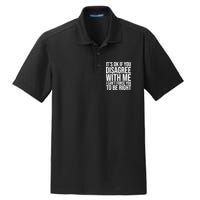 It's Ok If You Disagree With Me I Can't Force You To Be Right Dry Zone Grid Polo