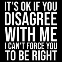 It's Ok If You Disagree With Me I Can't Force You To Be Right 16 in Basic Backpack