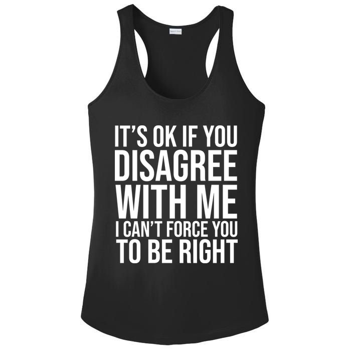 It's Ok If You Disagree With Me I Can't Force You To Be Right Ladies PosiCharge Competitor Racerback Tank