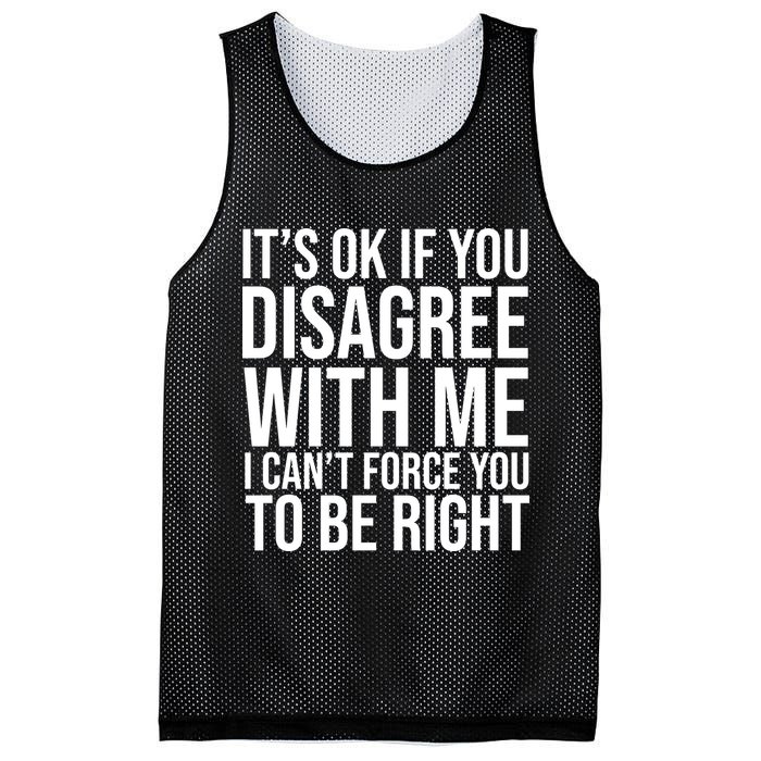 It's Ok If You Disagree With Me I Can't Force You To Be Right Mesh Reversible Basketball Jersey Tank
