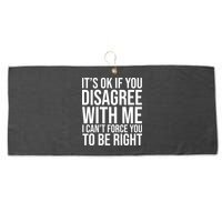 It's Ok If You Disagree With Me I Can't Force You To Be Right Large Microfiber Waffle Golf Towel
