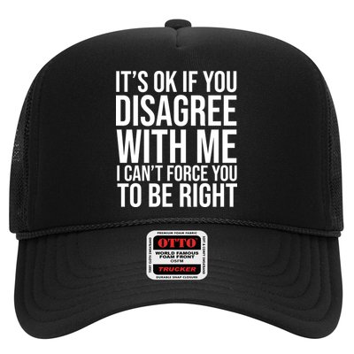 It's Ok If You Disagree With Me I Can't Force You To Be Right Trucker Hat