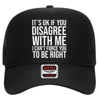 It's Ok If You Disagree With Me I Can't Force You To Be Right Trucker Hat