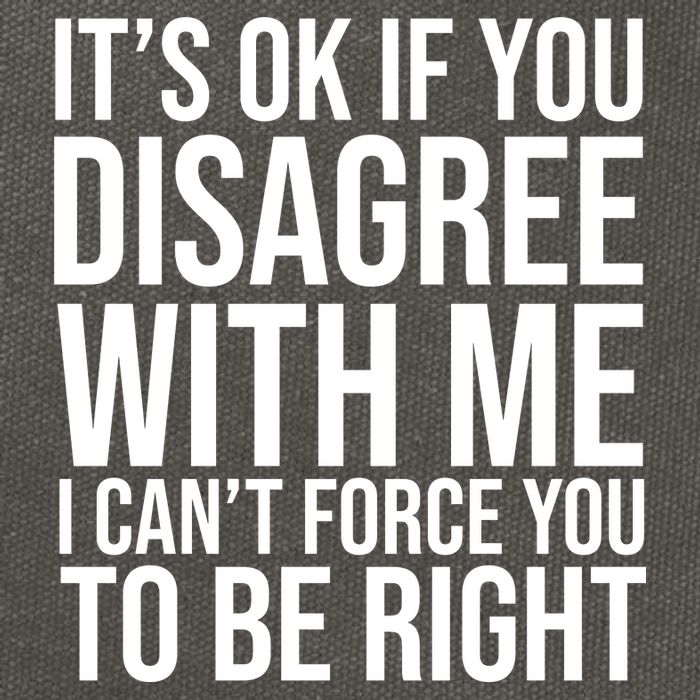 It's Ok If You Disagree With Me I Can't Force You To Be Right Cotton Canvas Backpack
