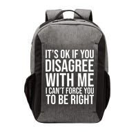 It's Ok If You Disagree With Me I Can't Force You To Be Right Vector Backpack