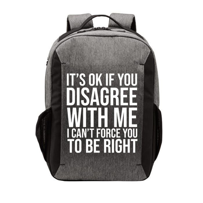 It's Ok If You Disagree With Me I Can't Force You To Be Right Vector Backpack