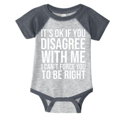 It's Ok If You Disagree With Me I Can't Force You To Be Right Infant Baby Jersey Bodysuit