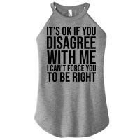 It's Ok If You Disagree With Me I Can't Force You To Be Right Women's Perfect Tri Rocker Tank