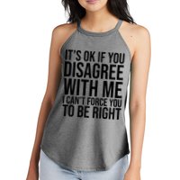 It's Ok If You Disagree With Me I Can't Force You To Be Right Women's Perfect Tri Rocker Tank