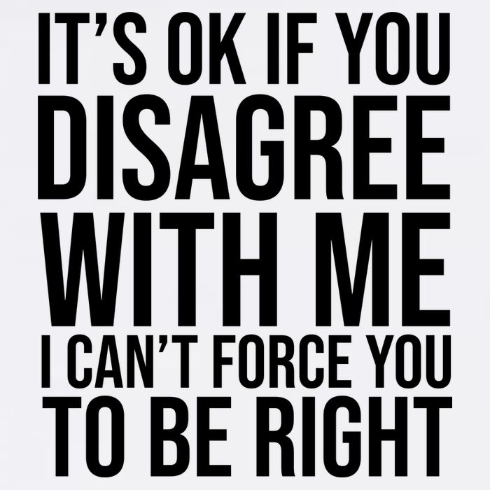 It's Ok If You Disagree With Me I Can't Force You To Be Right Garment-Dyed Sweatshirt